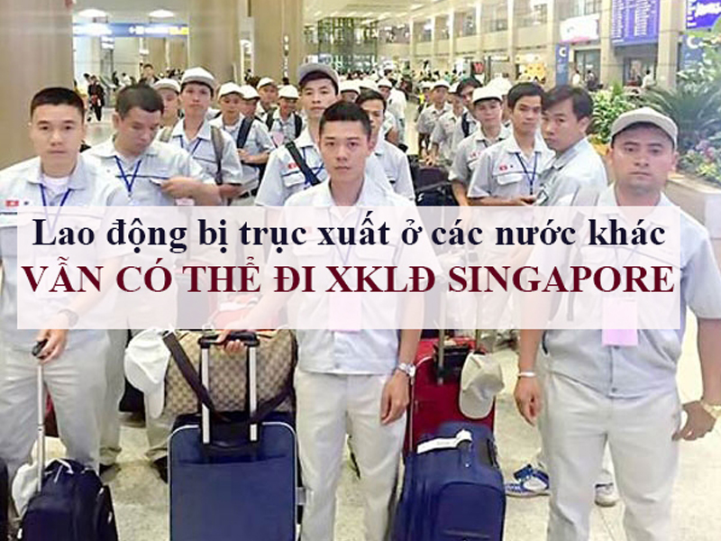 Khi trục xuất khỏi nước khác vẫn có thể xuất khẩu lao động Singapore được