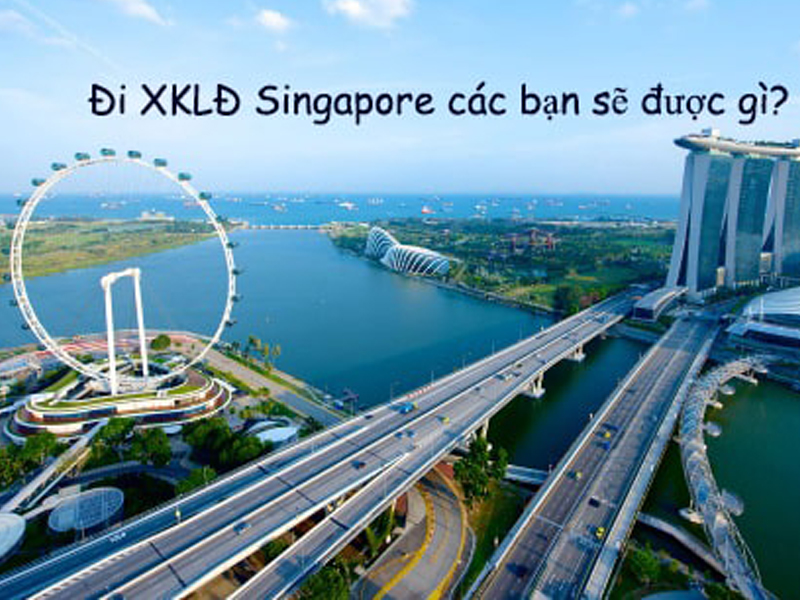 Bạn sẽ nhận được gì khi đi xuất khẩu lao động Singapore?